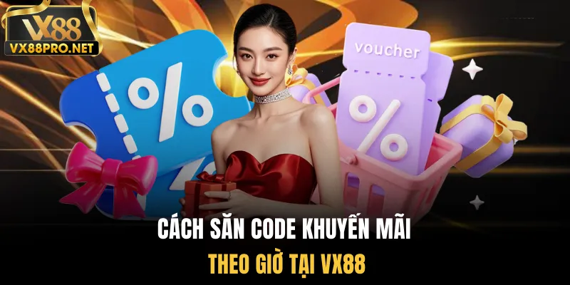 Cách săn code khuyến mãi theo giờ tại vx88