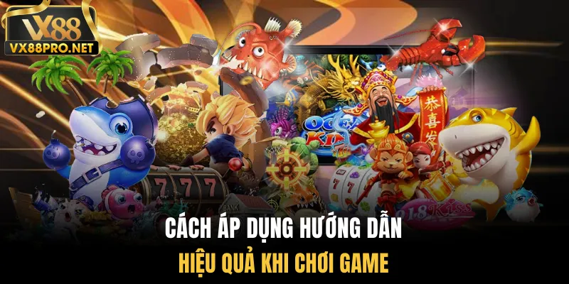Cách áp dụng hướng dẫn hiệu quả khi chơi game