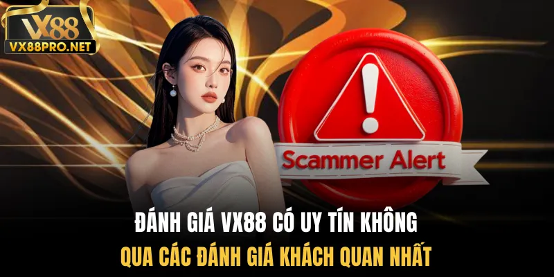 Đánh giá vx88 có uy tín không qua các đánh giá khách quan nhất